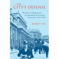 The City's Defense: The Bank of England and the Remaking of Economic Governance, 1914-1939 - Hardcover
