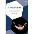 Blessed Victors: Theology of Persecution in the Third-Century Church - Paperback