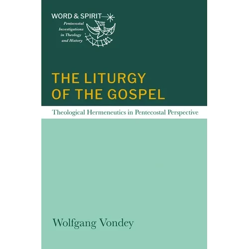 The Liturgy of the Gospel: Theological Hermeneutics in Pentecostal Perspective - Paperback