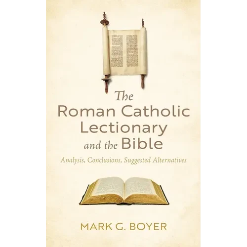 The Roman Catholic Lectionary and the Bible: Analysis, Conclusions, Suggested Alternatives - Hardcover