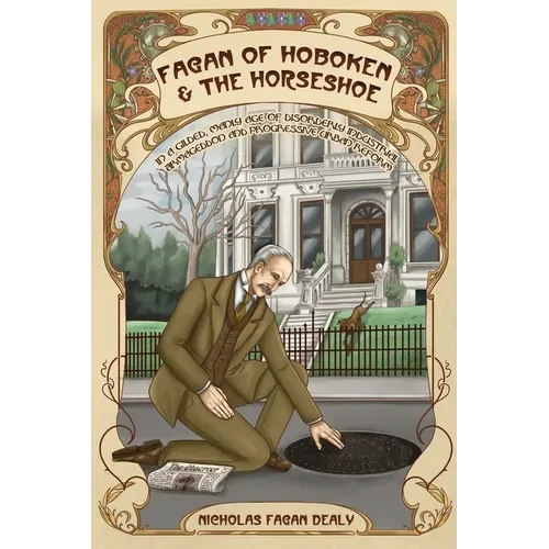 Fagan of Hoboken & the Horseshoe: In a gilded, manly age of disorderly industrial Armageddon and progressive urban reform - Paperback