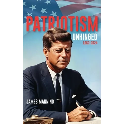 Patriotism: Unhinged 1963-2024 - Hardcover