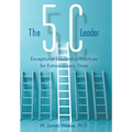 The 5C Leader: Exceptional Leadership Practices for Extraordinary Times - Hardcover