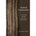 Archival Communities: Constructing the Past in the Early United States - Paperback