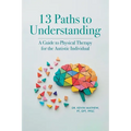 13 Paths to Understanding: A Guide to Physical Therapy for the Autistic Individual