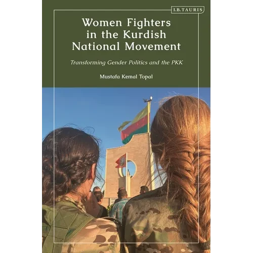 Women Fighters in the Kurdish National Movement: Transforming Gender Politics and the PKK - Paperback