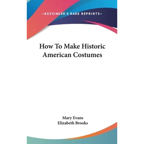 How To Make Historic American Costumes - Hardcover