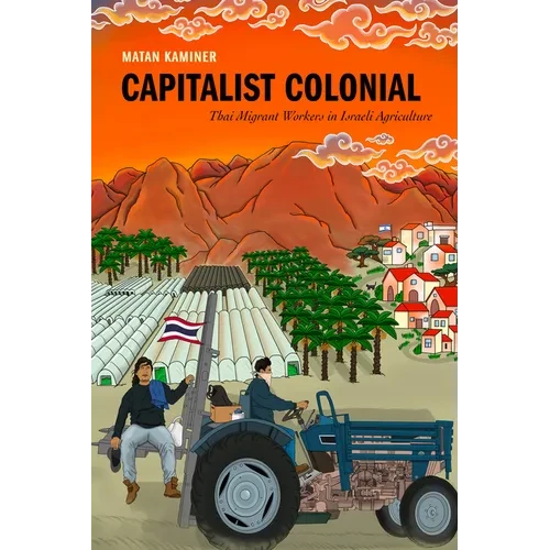 Capitalist Colonial: Thai Migrant Workers in Israeli Agriculture - Paperback