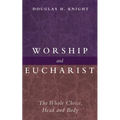Worship and Eucharist: The Whole Christ, Head and Body - Hardcover