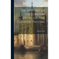The History of the London Clubs, or, The Citizens' Pastime ... - Hardcover