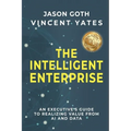 The Intelligent Enterprise: An Executive's Guide to Realizing Value from AI and Data - Paperback