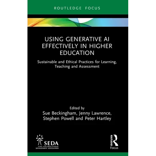 Using Generative AI Effectively in Higher Education: Sustainable and Ethical Practices for Learning, Teaching and Assessment - Paperback