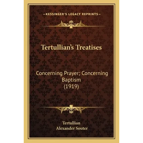 Tertullian's Treatises: Concerning Prayer; Concerning Baptism (1919) - Paperback