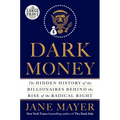 Dark Money: The Hidden History of the Billionaires Behind the Rise of the Radical Right - Paperback
