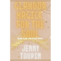 Glamour Magick for the Soul: Spells to Be a Bad A$$ Witch - Paperback