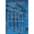 Crafting Law on the Supreme Court: The Collegial Game - Hardcover