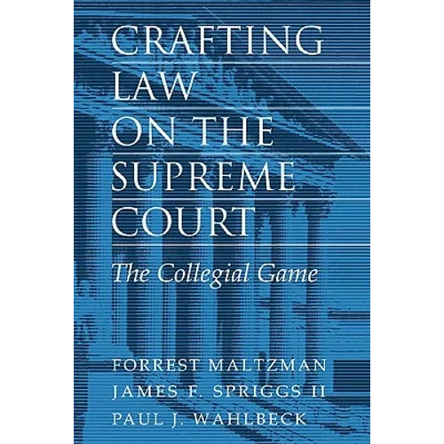 Crafting Law on the Supreme Court: The Collegial Game - Hardcover