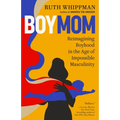 Boymom: Reimagining Boyhood in the Age of Impossible Masculinity - Paperback