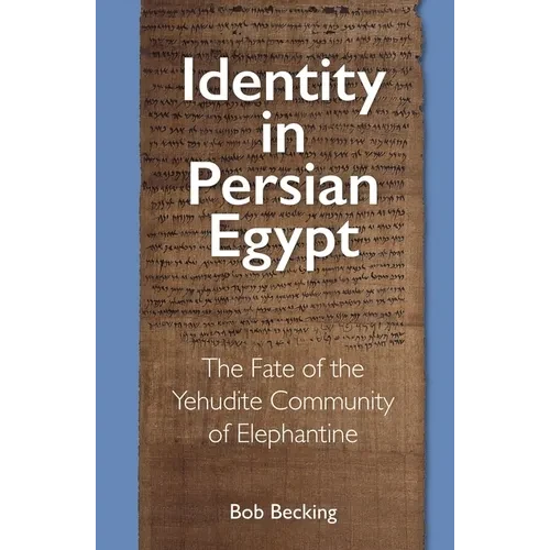 Identity in Persian Egypt: The Fate of the Yehudite Community of Elephantine - Paperback