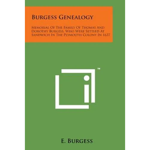 Burgess Genealogy: Memorial of the Family of Thomas and Dorothy Burgess, Who Were Settled at Sandwich in the Plymouth Colony in 1637 - Paperback