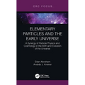 Elementary Particles and the Early Universe: A Synergy of Particle Physics and Cosmology in the Birth and Evolution of the Universe - Paperback