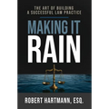 Making It Rain: The Art of Building a Successful Law Practice - Hardcover