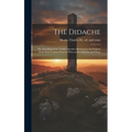 The Didache: Or, Teaching of the Twelve Apostles, Restored to Its Original State From Various Sources With an Introduction and Note - Hardcover