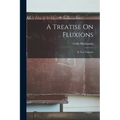 A Treatise On Fluxions: In Two Volumes