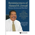Reminiscences of Ahmed H.Zewail: Photons, Electrons and What Else? - A Portrait from Close Range. Remembrances of His Group Members and Family - Paperback