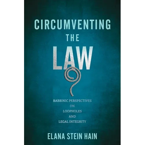 Circumventing the Law: Rabbinic Perspectives on Loopholes and Legal Integrity - Paperback