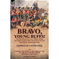 Bravo, Young Buffs!-The Recollections of an Officer of the 31st (Huntingdonshire) Regiment of Foot During the Peninsular War - Paperback