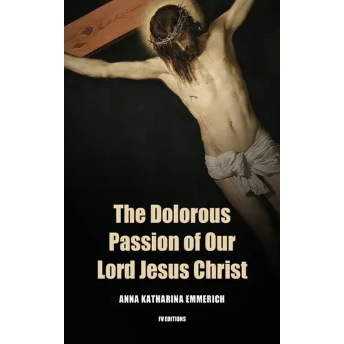 The Dolorous Passion of Our Lord Jesus Christ: Easy to Read Layout - Hardcover