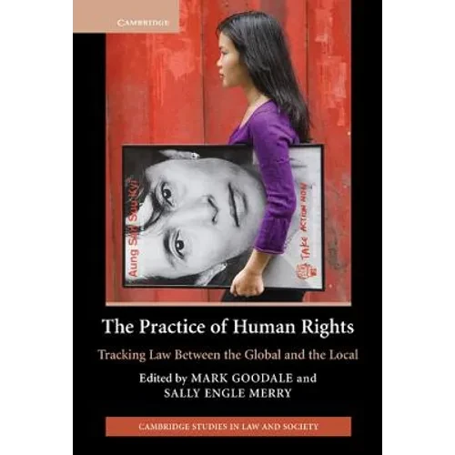 The Practice of Human Rights: Tracking Law Between the Global and the Local - Hardcover