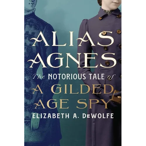 Alias Agnes: The Notorious Tale of a Gilded Age Spy - Paperback