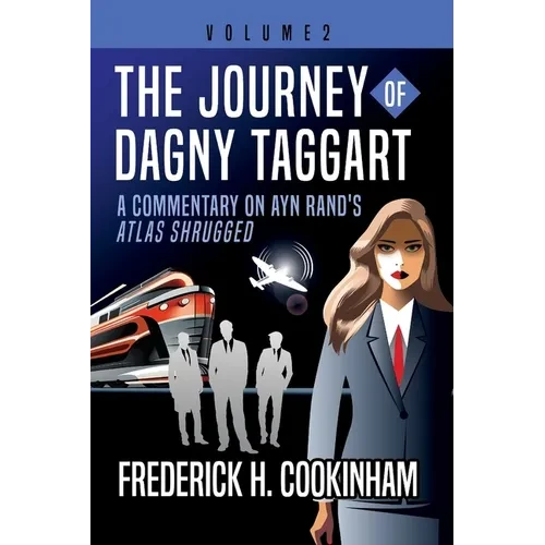The Journey of Dagny Taggart: A Commentary on Ayn Rand's Atlas Shrugged: Volume 2 - Paperback