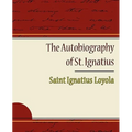 The Autobiography of St. Ignatius - Paperback