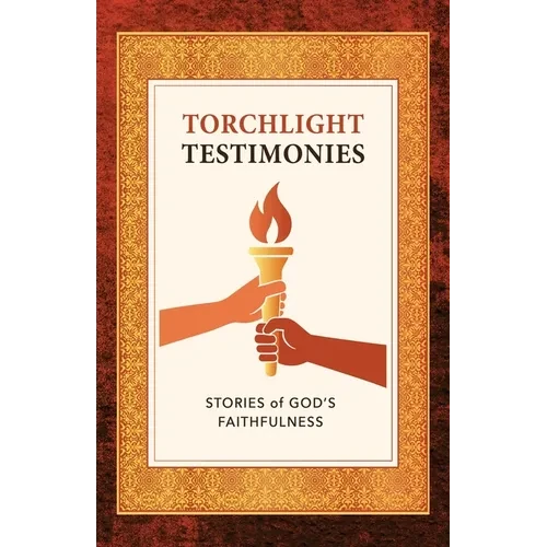 Torchlight Testimonies: Stories of God's Faithfulness - Paperback