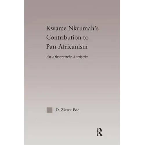 Kwame Nkrumah's Contribution to Pan-African Agency: An Afrocentric Analysis - Paperback