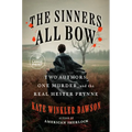 The Sinners All Bow: Two Authors, One Murder, and the Real Hester Prynne - Paperback