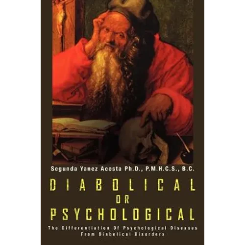 Diabolical or Psychological: The Differentiation of Psychological Diseases from Diabolical Disorders - Paperback