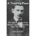 A Towering Flame: The Life & Times of the Elusive Latvian Anarchist Peter the Painter - Hardcover