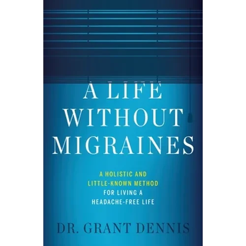 A Life Without Migraines: A Holistic and Little-Known Method For Living a Headache-Free Life - Paperback