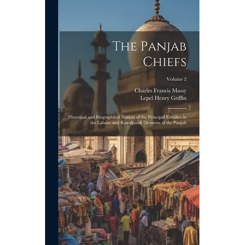 The Panjab Chiefs: Historical and Biographical Notices of the Principal Families in the Lahore and Rawalpindi Divisions of the Panjab; Volume 2 - Hardcover
