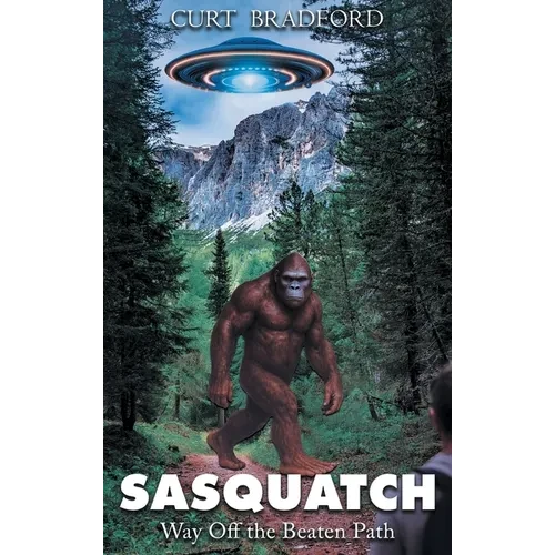 Sasquatch: Way Off the Beaten Path - Hardcover