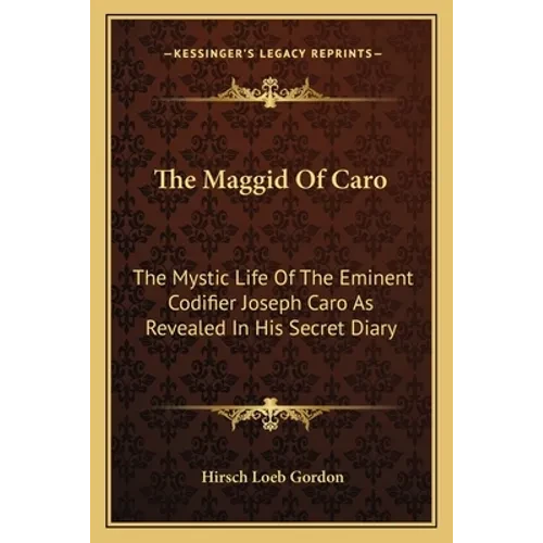 The Maggid Of Caro: The Mystic Life Of The Eminent Codifier Joseph Caro As Revealed In His Secret Diary - Paperback