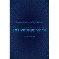 The Dharma of AI: Timeless Wisdom for Digital Ethics - Hardcover