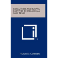 Comanche And Kiowa Captives In Oklahoma And Texas - Hardcover