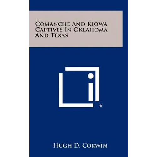 Comanche And Kiowa Captives In Oklahoma And Texas - Hardcover