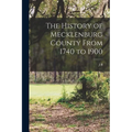 The History of Mecklenburg County From 1740 to 1900 - Paperback