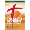 The Glory of Christ in the Old Testament: Volume 1: Genesis to Esther - Paperback